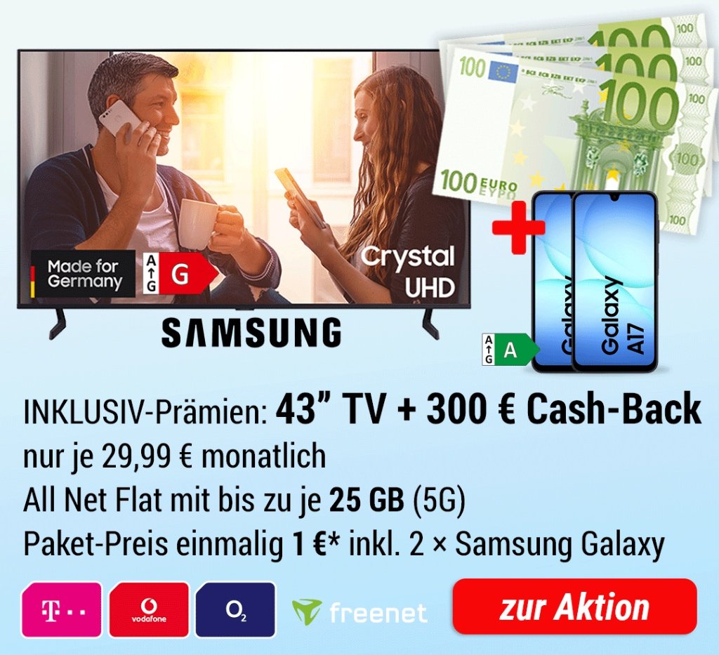 INKLUSIV-Prämien: 43 Zoll TV + 300 € Cash-Back + 2x Samsung Galaxy A17